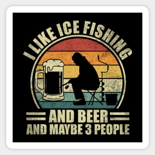 I Like Ice Fishing And Beer And Maybe 3 People. Ice Fishing Sticker